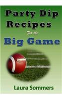 Party Dip Recipes for the Big Game!: (English)