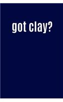 Got Clay?: Writing Journal Lined, Diary, Notebook for Men & Women