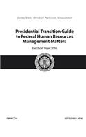 Presidential Transition Guide to Federal Human Resources Management Matters Election Year 2016