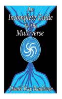 Incomplete Guide To The Multiverse