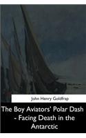 The Boy Aviators' Polar Dash - Facing Death in the Antarctic