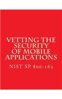 NIST SP 800-163 Vetting the Security of Mobile Applications