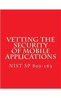 NIST SP 800-163 Vetting the Security of Mobile Applications