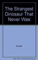 Strangest Dinosaur That Never Was