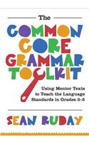 The Common Core Grammar Toolkit: Using Mentor Texts to Teach the Language Standards in Grades 3-5