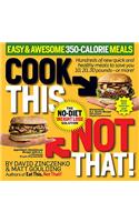 Cook This, Not That! 350-Calorie Meals