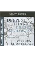 Deepest Thanks, Deeper Apologies (Library Edition): Reconciling Deeply Held Faith with Honest Doubt