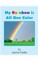 My Rainbow Is All One Color