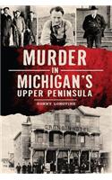Murder in Michigan's Upper Peninsula: (True Crime)