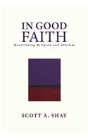 In Good Faith: Questioning Religion and Atheism