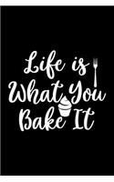 Life Is What You Bake It