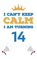 I Can't Keep Calm I Am Turning 14