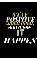 stay positive work hard and make it happen