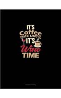 It's Coffee Time Until It's Wine Time