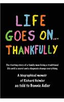Life Goes On...Thankfully: A biographical memoir of Richard Heimler as told to Bonnie Adler