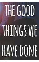 The Good Things We Have Done