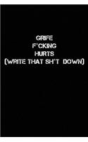 Grief F*cking Hurts Write That Sh*t Down: Grieving Journal Gift for Friends/ Family/Best Friend, Memorial/Mourning/Bereavement/Funeral/Grief Present