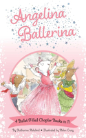 Angelina Ballerina 4 Ballet-Filled Chapter Books in 1!: Best Big Sister Ever!; Angelina Ballerina's Ballet Tour; Angelina Ballerina and the Dancing Princess; Angelina Ballerina and the Fancy Dress Day(Angelina Ballerina)