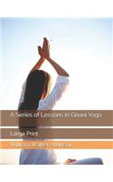 A Series of Lessons in Gnani Yoga: Large Print