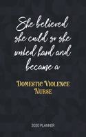 She Believed She Could So She Worked Hard And Became A Domestic Violence Nurse: Dated Weekly Planner With To Do Notes & Inspirational Quotes