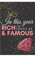 In this year I'm gonna be rich & famous.