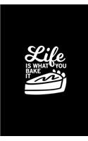 Life is what you bake it Kitchen Pun Notebook [Lined] [6x9] [110 pages]