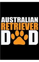 Australian Retriever Dad: Cool Australian Retriever Dog Journal Notebook - Australian Retriever Gifts - Funny Australian Retriever Dog Notebook - Australian Retriever Owner G