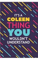 It's a Coleen Thing You Wouldn't Understand: Lined Notebook / Journal Gift, 120 Pages, 6x9, Soft Cover, Glossy Finish