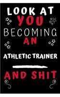 Look At You Becoming An Athletic Trainer And Shit!