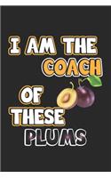 I am the coach of these plums