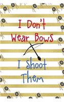 I Don't Wear Bows I Shoot Them