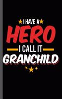 I have a Hero I call it Grandchild: Military Service National Service Army Navy I Have A Hero I Call It Grandchild Gift (6"x9") Dot Grid notebook Journal to write in