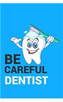 Be Careful Dentist