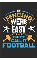 If Fencing Were Easy They'd Call It Football: Fencing Journal, Blank Paperback Notebook for Fencer to Write in, 150 pages, college ruled