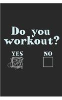 Do You Workout? Yes No