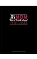 Yes I'm A Mom Yes, I Speak Fluent Football: Composition Notebook: Wide Ruled