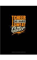 I Cheer So Hard I Sweat Glitter: Composition Notebook: Wide Ruled(1271 Composition Notebook: Wide Ruled)