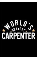 World's Okayest Carpenter: Nice Notebook for Carpenter - Funny Christmas Gift Idea for Carpenter - Carpenter Journal - 100 pages 6x9 inches