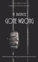 A Justice Gone Wrong: Crime, Horror and Thriller Book - 6"x9" Writers and Screenwriters Notebook, 100 Pg. - Write Your Own Crime, Thriller & Horror Story, Novel, Screenpl