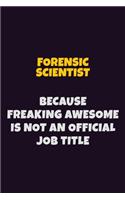 Forensic Scientist, Because Freaking Awesome Is Not An Official Job Title