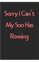 Sorry I Can't My Son Has Rowing