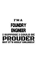 I'm A Foundry Engineer I Suppose I Could Be Prouder But It's Highly Unlikely