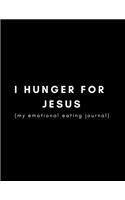 I Hunger for Jesus (My Emotional Eating Journal): Christian Faith Blank Lined Writing Notebook (Help Prevent Comfort and Boredom Eating)