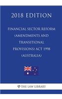 Financial Sector Reform (Amendments and Transitional Provisions) Act 1998 (Australia) (2018 Edition)