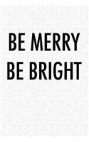 Be Merry Be Bright: A 6x9 Inch Matte Softcover Notebook Journal with 120 Blank Lined Pages and an Uplifting Positive Cover Slogan