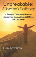 Unbreakable: A Survivor's Testimony: A Powerful Collection of Stories That Journey from TRAUMA to TRIUMP