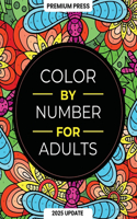 Color By Number For Adults: 75 Beautiful Pictures Designed For Fun, Adult Relaxation & Stress Relief Coloring For Hours On End (includes Flowers, Animals, Mandala, Nature, Land