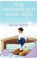 Stop Bedwetting in Seven Days - A Simple Step-By-Step Guide to Help Children Conquer Bedwetting Problems in Just a Few Days.