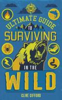 The Ultimate Guide to Surviving in the Wild: (Ultimate Guides)