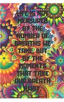 Life Is Not Measured by the Number of Breaths We Take, But by the Moments That Take Our Breath Away.: Motivational Notebook, Journal, Diary, 110 Pages, Blank, 6x9